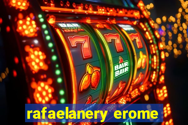 rafaelanery erome